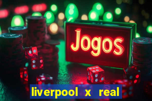 liverpool x real madrid futemax